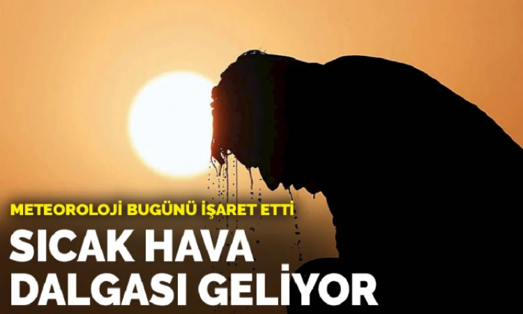 Sıcak hava dalgası geliyor