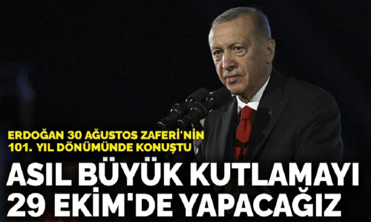 Erdoğan: Büyük kutlamayı 29 Ekim'de